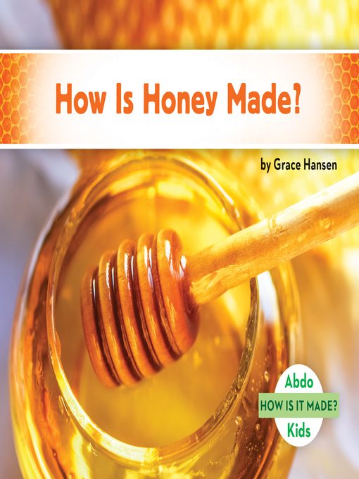 Title details for How Is Honey Made? by Grace Hansen - Available